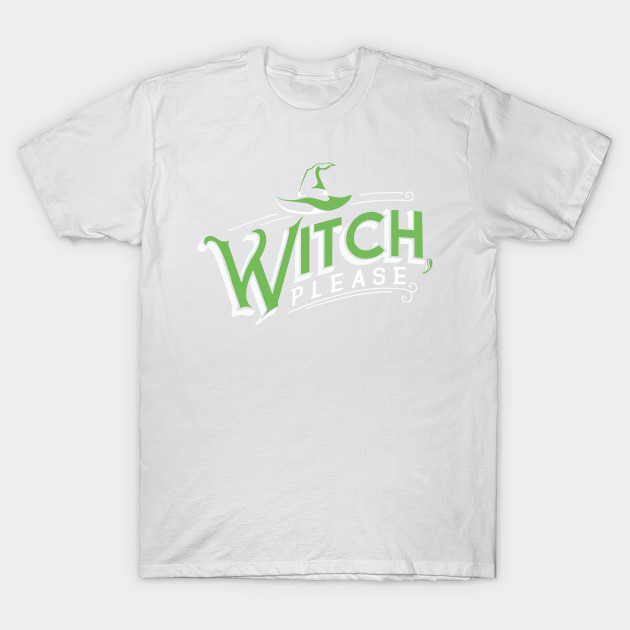 Witch, please. Funny Parody Halloween. T-Shirt-TOZ